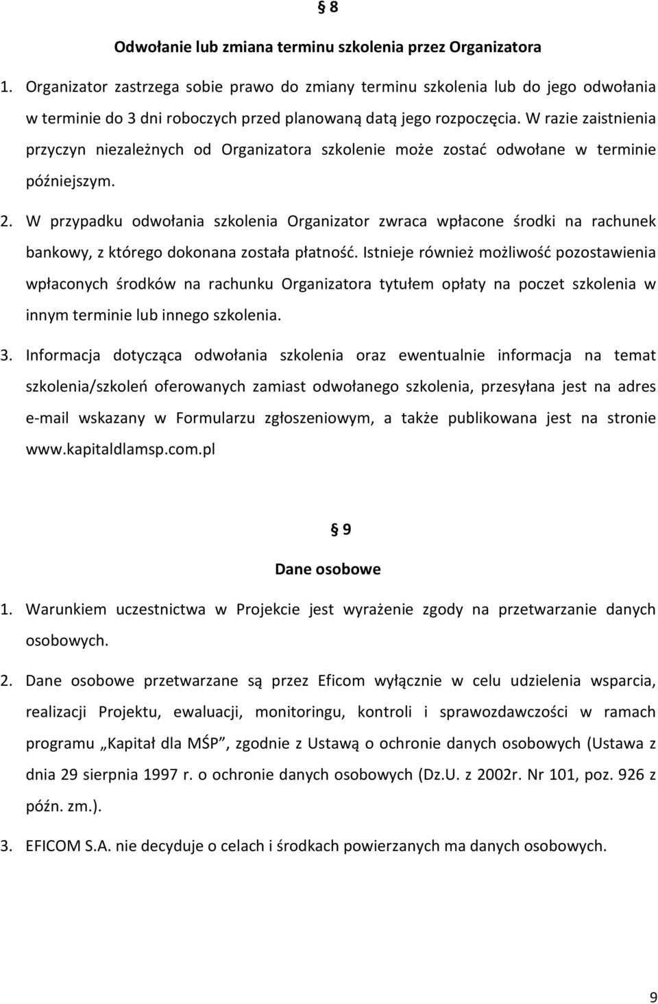 W razie zaistnienia przyczyn niezależnych od Organizatora szkolenie może zostać odwołane w terminie późniejszym. 2.