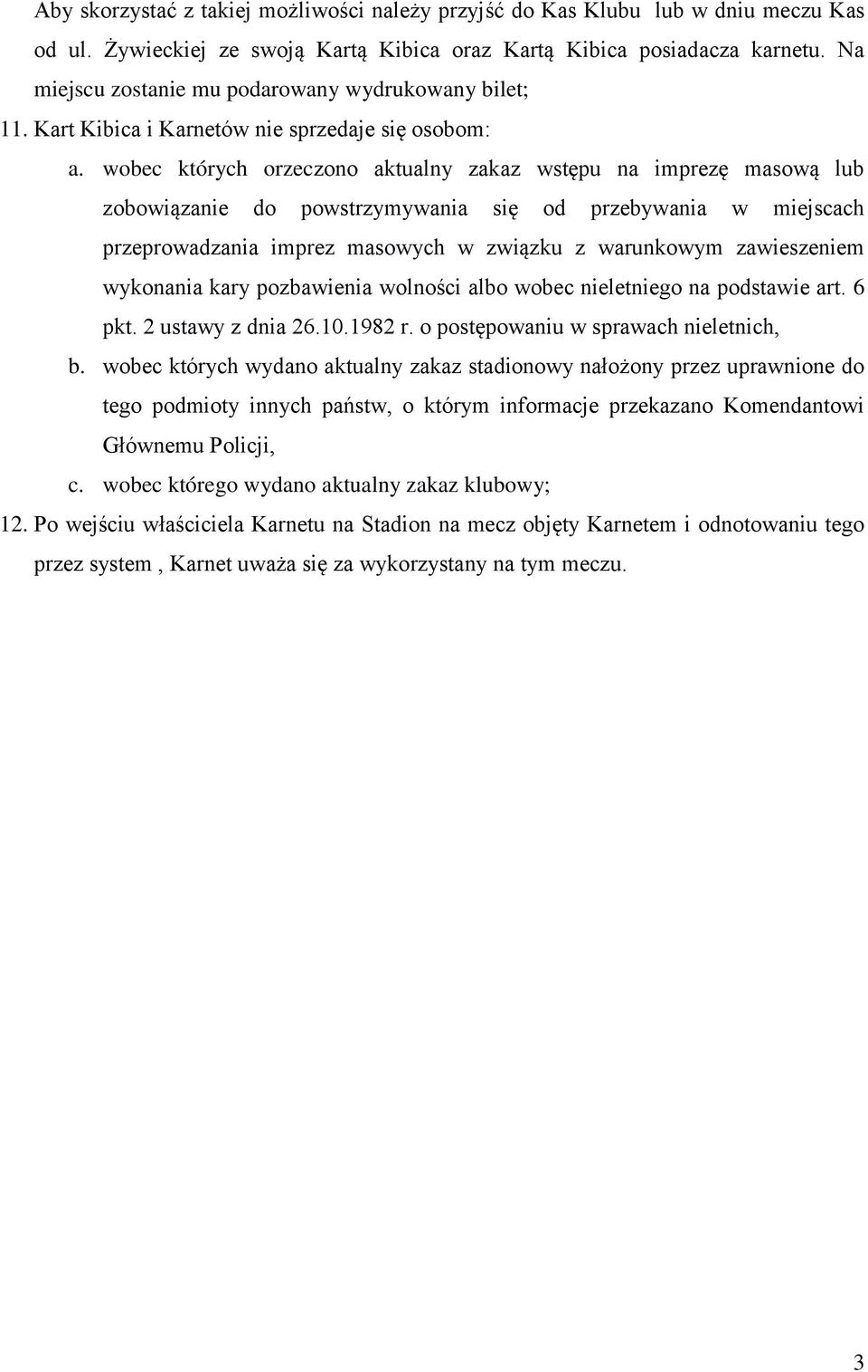 wobec których orzeczono aktualny zakaz wstępu na imprezę masową lub zobowiązanie do powstrzymywania się od przebywania w miejscach przeprowadzania imprez masowych w związku z warunkowym zawieszeniem