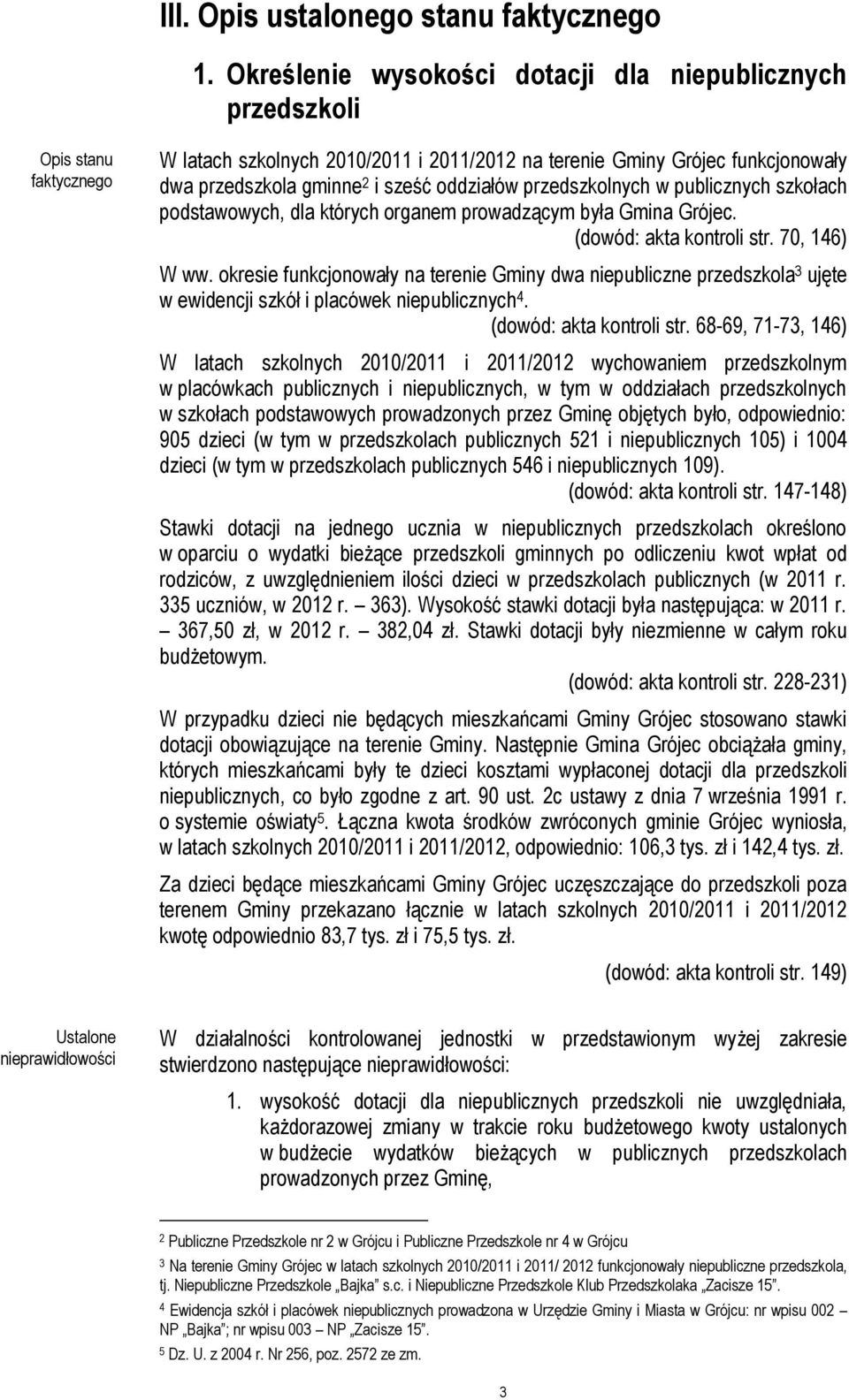oddziałów przedszkolnych w publicznych szkołach podstawowych, dla których organem prowadzącym była Gmina Grójec. (dowód: akta kontroli str. 70, 146) W ww.