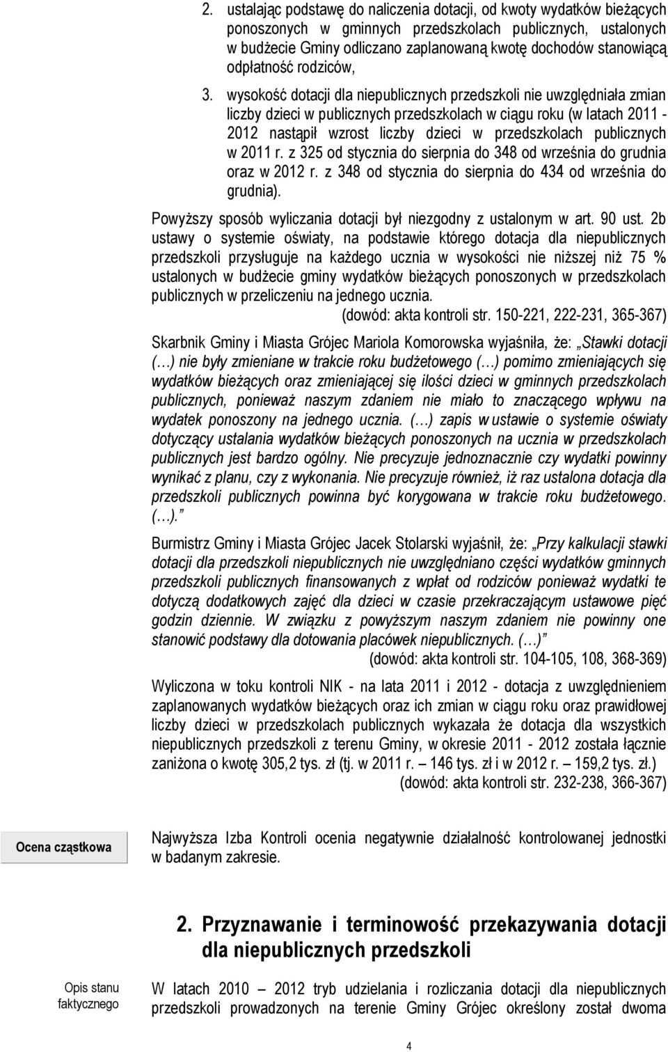 wysokość dotacji dla niepublicznych przedszkoli nie uwzględniała zmian liczby dzieci w publicznych przedszkolach w ciągu roku (w latach 2011-2012 nastąpił wzrost liczby dzieci w przedszkolach