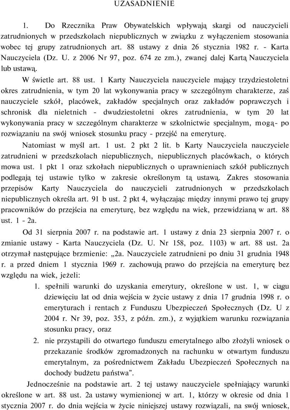1 Karty Nauczyciela nauczyciele mający trzydziestoletni okres zatrudnienia, w tym 20 lat wykonywania pracy w szczególnym charakterze, zaś nauczyciele szkół, placówek, zakładów specjalnych oraz