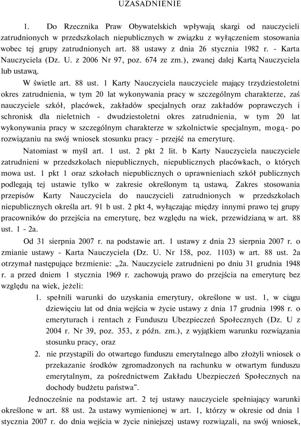 1 Karty Nauczyciela nauczyciele mający trzydziestoletni okres zatrudnienia, w tym 20 lat wykonywania pracy w szczególnym charakterze, zaś nauczyciele szkół, placówek, zakładów specjalnych oraz