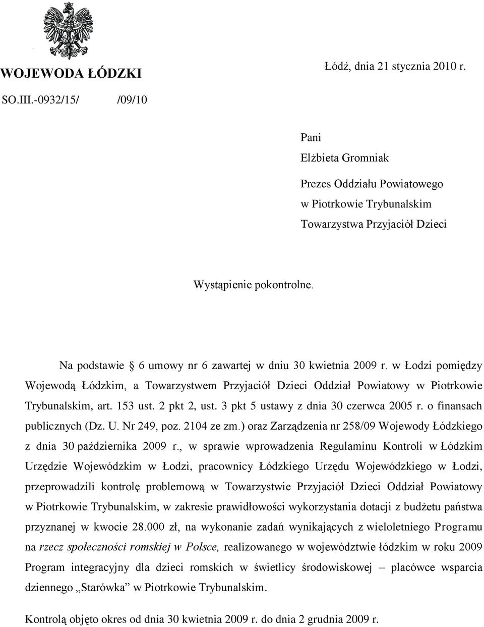 Na podstawie 6 umowy nr 6 zawartej w dniu 30 kwietnia 2009 r. w Łodzi pomiędzy Wojewodą Łódzkim, a Towarzystwem Przyjaciół Dzieci Oddział Powiatowy w Piotrkowie Trybunalskim, art. 153 ust.