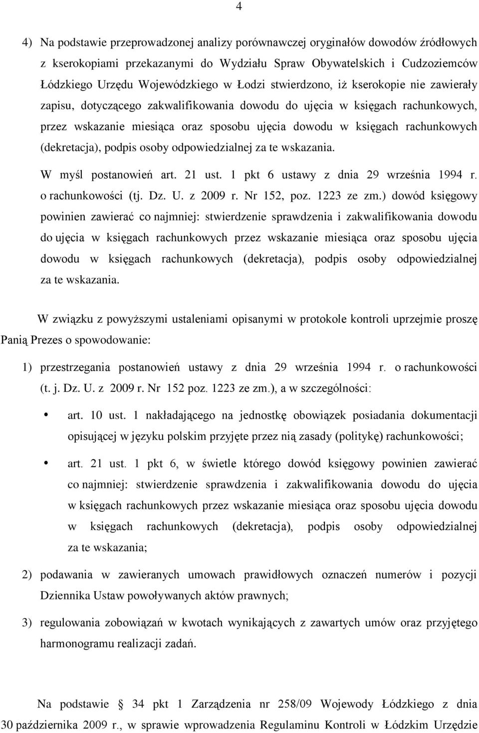 (dekretacja), podpis osoby odpowiedzialnej za te wskazania. W myśl postanowień art. 21 ust. 1 pkt 6 ustawy z dnia 29 września 1994 r. o rachunkowości (tj. Dz. U. z 2009 r. Nr 152, poz. 1223 ze zm.