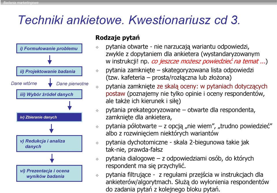 co jeszcze możesz powiedzieć na temat...) pytania zamknięte skategoryzowana lista odpowiedzi (tzw.