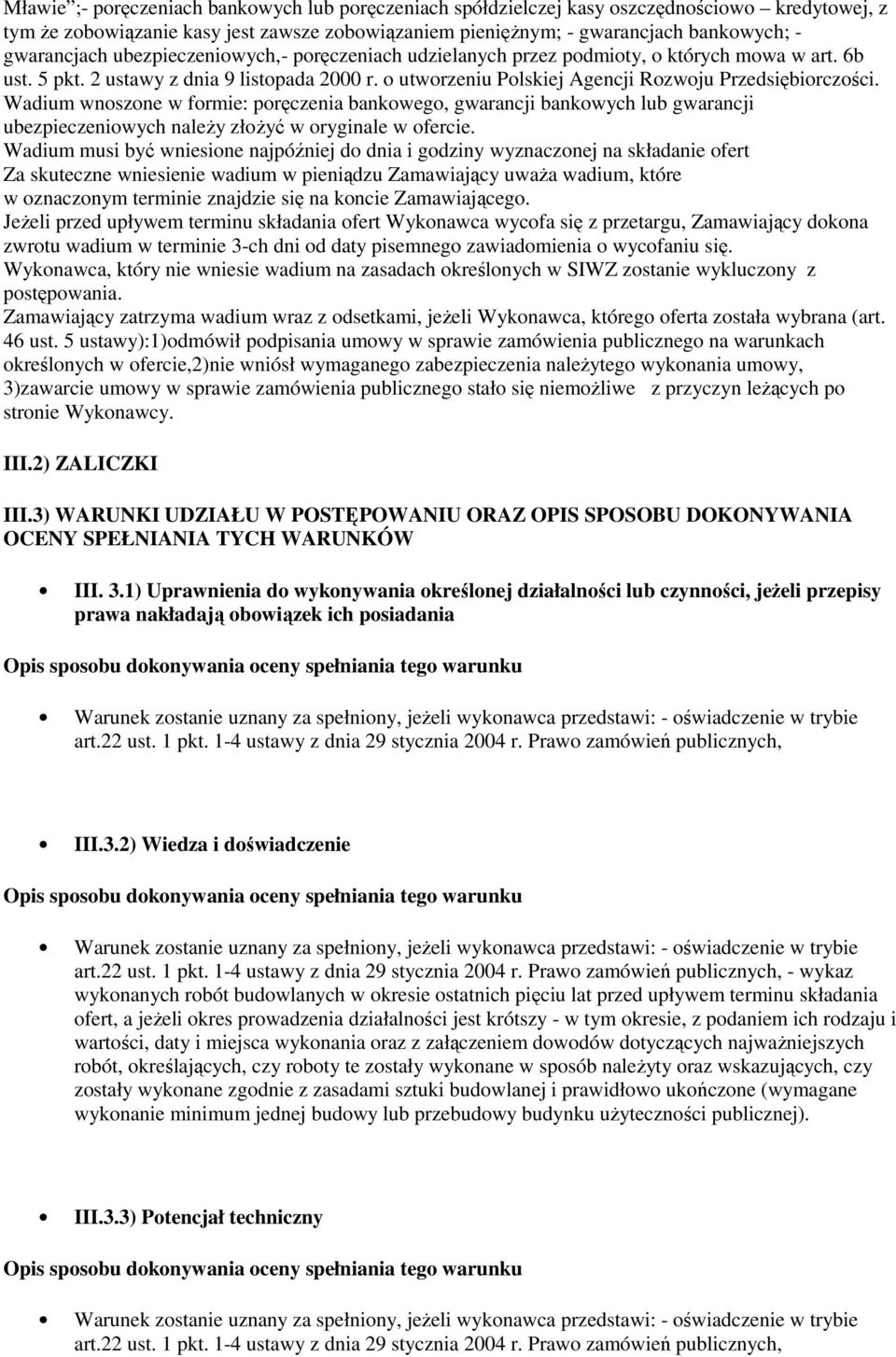 o utworzeniu Polskiej Agencji Rozwoju Przedsiębiorczości. Wadium wnoszone w formie: poręczenia bankowego, gwarancji bankowych lub gwarancji ubezpieczeniowych należy złożyć w oryginale w ofercie.