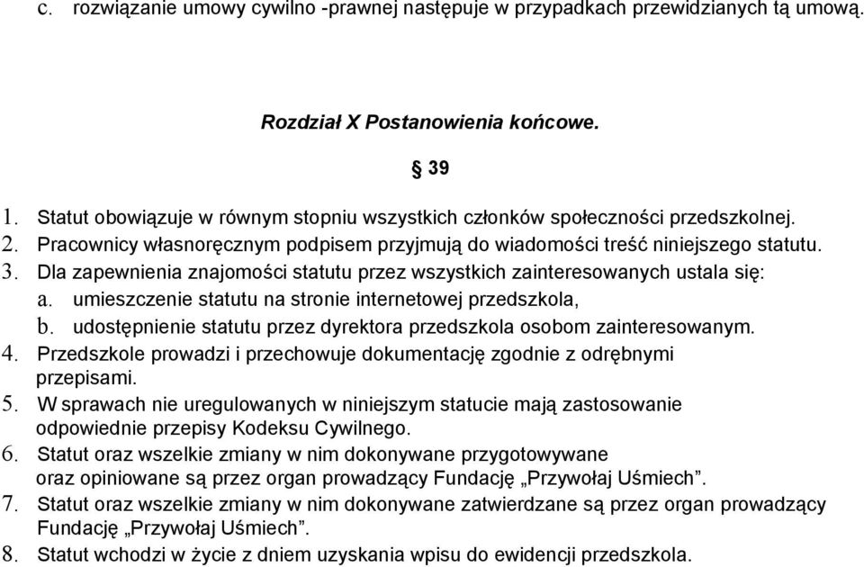 Dla zapewnienia znajomości statutu przez wszystkich zainteresowanych ustala się: a. umieszczenie statutu na stronie internetowej przedszkola, b.