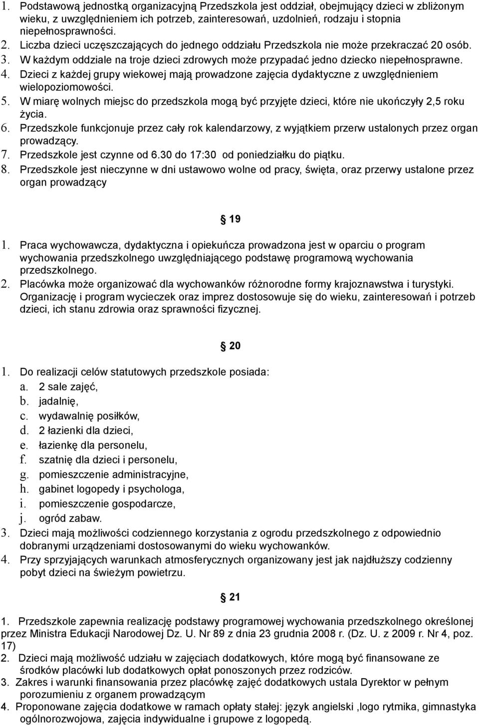 Dzieci z każdej grupy wiekowej mają prowadzone zajęcia dydaktyczne z uwzględnieniem wielopoziomowości. 5.