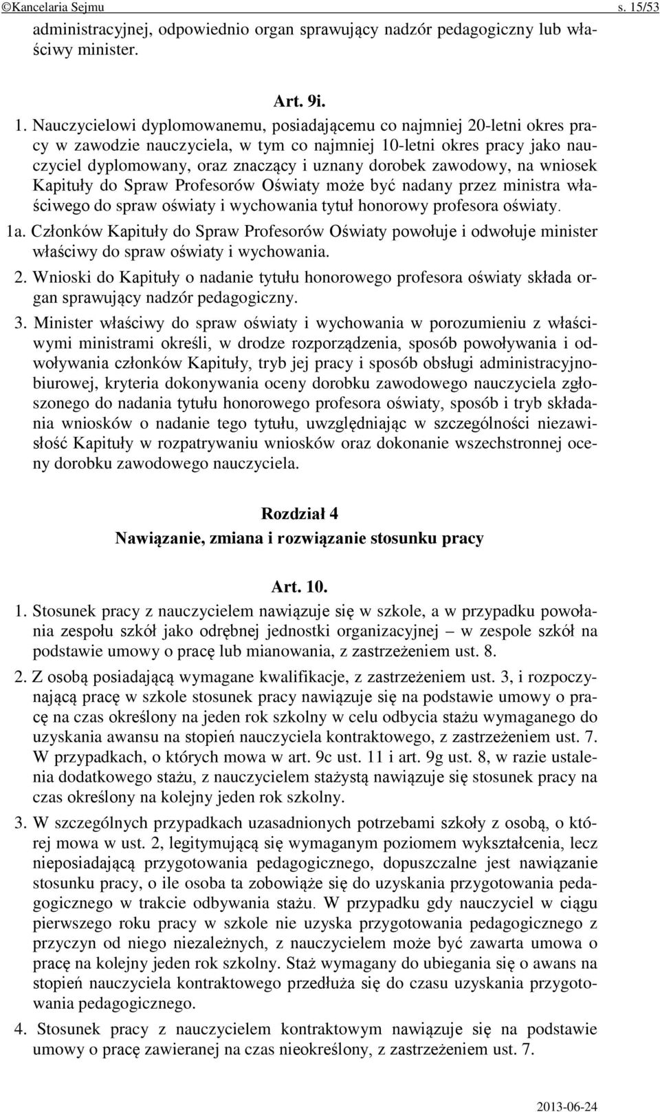 Nauczycielowi dyplomowanemu, posiadającemu co najmniej 20-letni okres pracy w zawodzie nauczyciela, w tym co najmniej 10-letni okres pracy jako nauczyciel dyplomowany, oraz znaczący i uznany dorobek