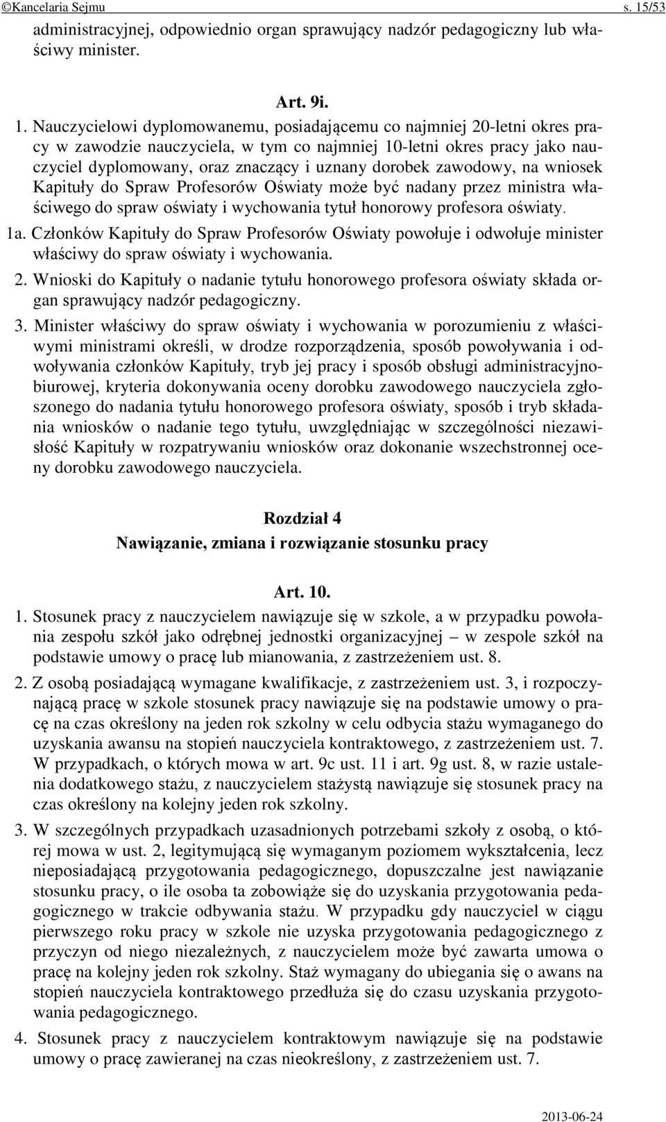 Nauczycielowi dyplomowanemu, posiadającemu co najmniej 20-letni okres pracy w zawodzie nauczyciela, w tym co najmniej 10-letni okres pracy jako nauczyciel dyplomowany, oraz znaczący i uznany dorobek