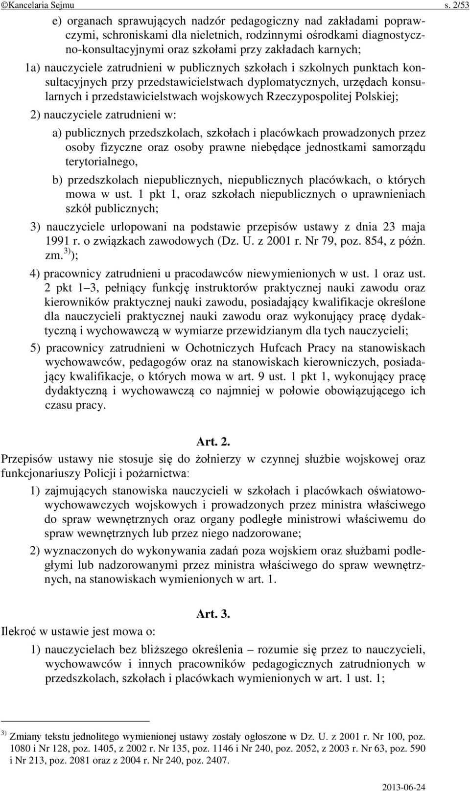 nauczyciele zatrudnieni w publicznych szkołach i szkolnych punktach konsultacyjnych przy przedstawicielstwach dyplomatycznych, urzędach konsularnych i przedstawicielstwach wojskowych Rzeczypospolitej