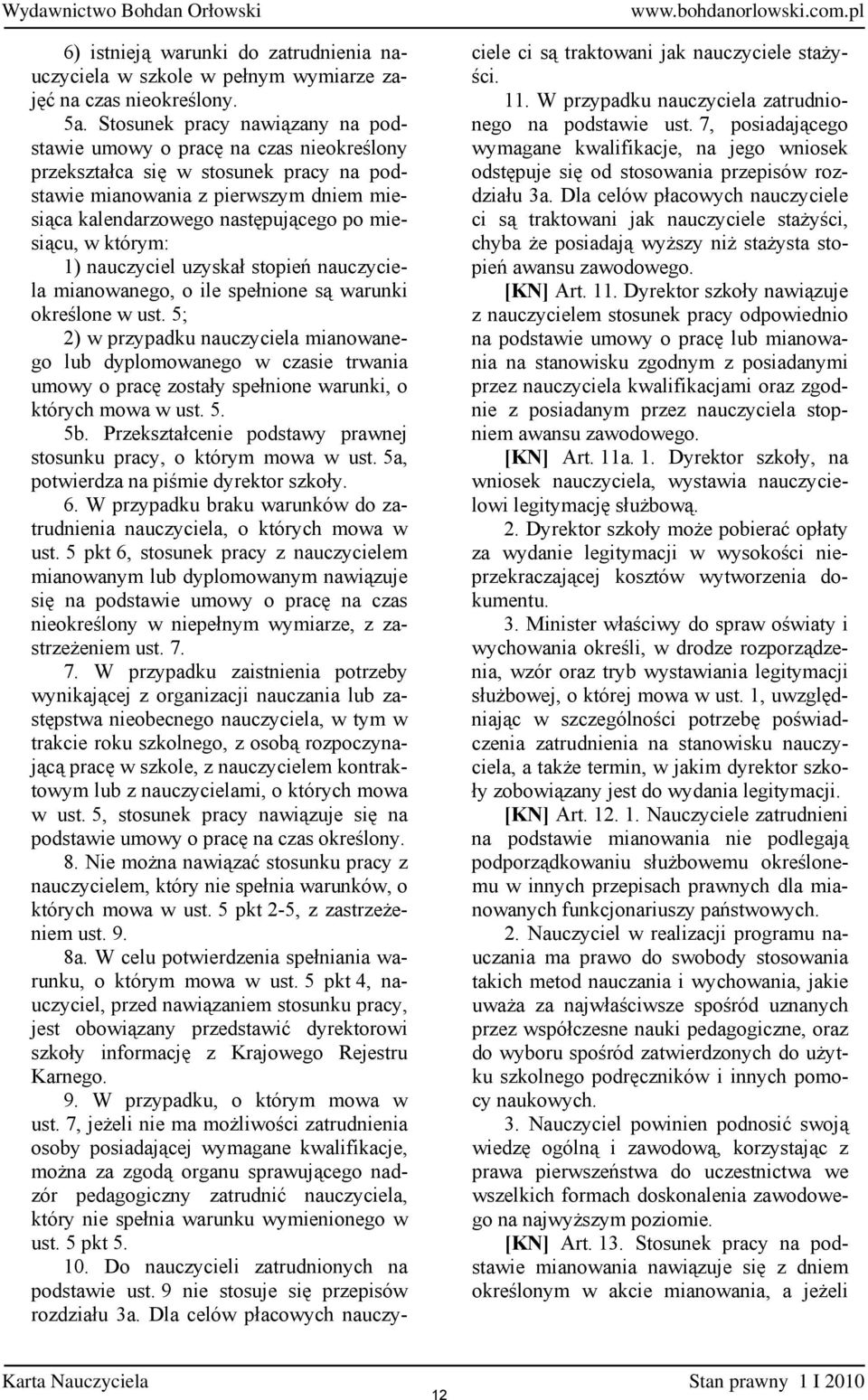 w którym: 1) nauczyciel uzyskał stopień nauczyciela mianowanego, o ile spełnione są warunki określone w ust.