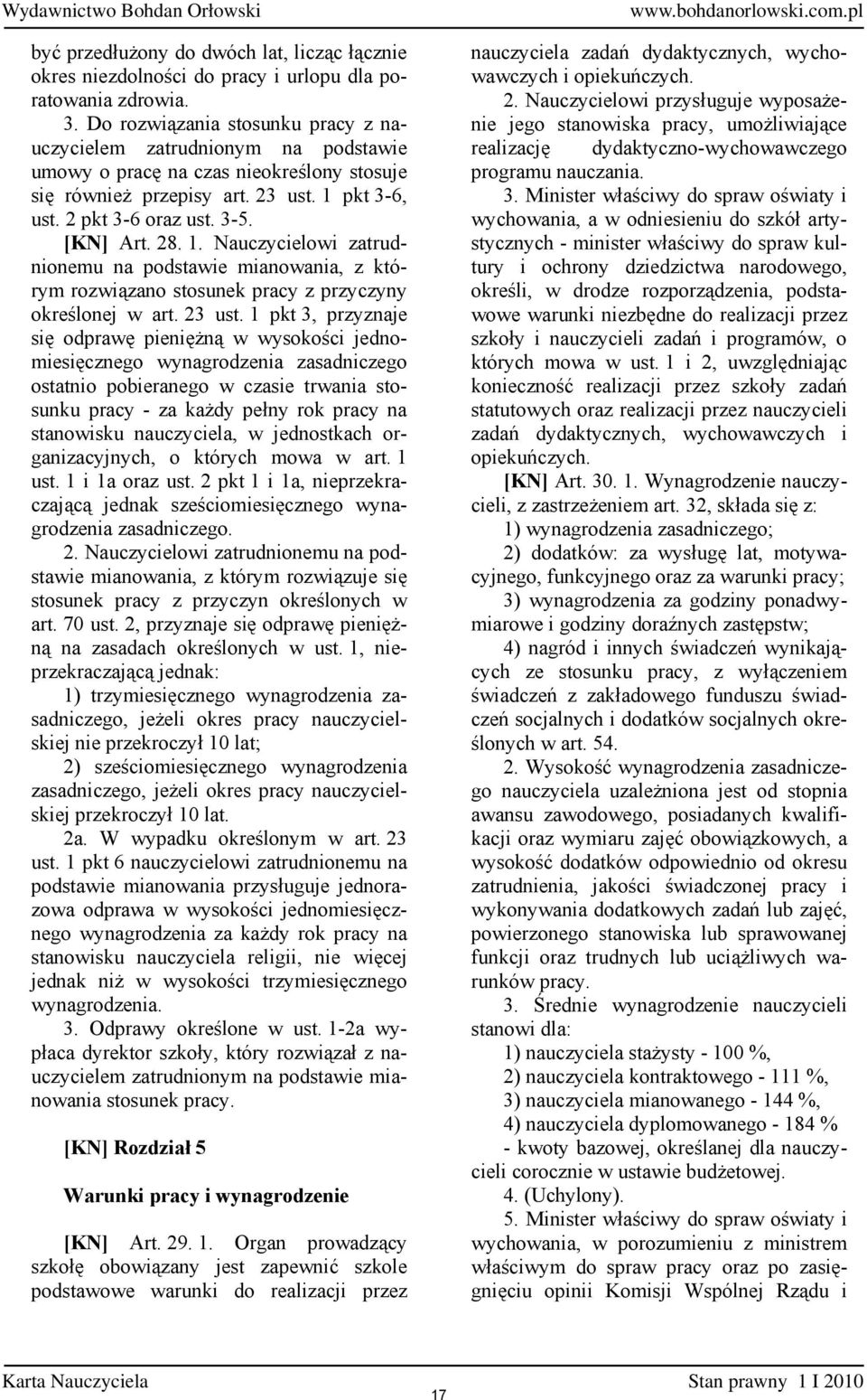 28. 1. Nauczycielowi zatrudnionemu na podstawie mianowania, z którym rozwiązano stosunek pracy z przyczyny określonej w art. 23 ust.