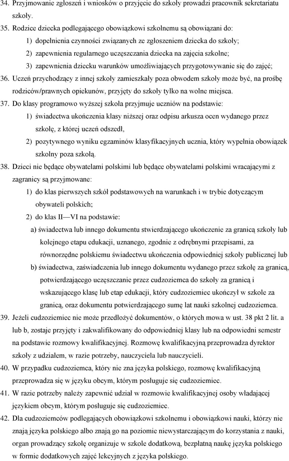 szkolne; 3) zapewnienia dziecku warunków umożliwiających przygotowywanie się do zajęć; 36.