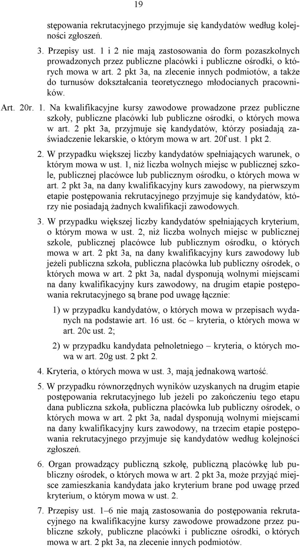 2 pkt 3a, na zlecenie innych podmiotów, a także do turnusów dokształcania teoretycznego młodocianych pracowników. Art. 20r. 1.