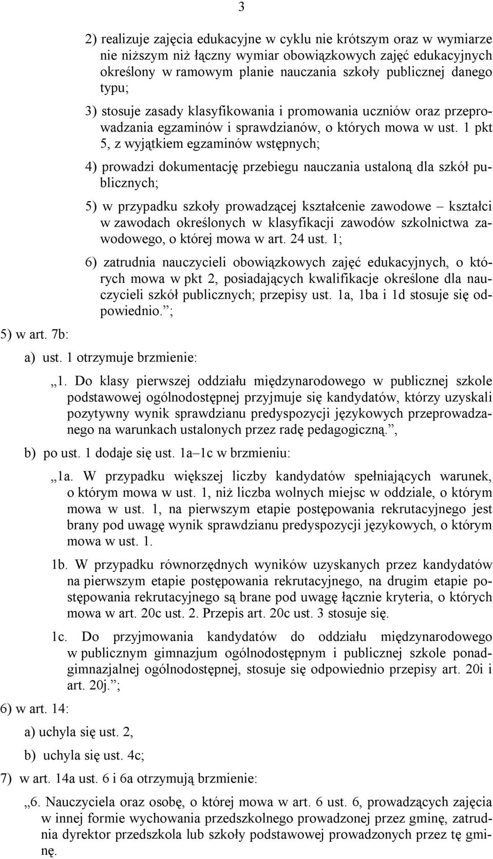 typu; 3) stosuje zasady klasyfikowania i promowania uczniów oraz przeprowadzania egzaminów i sprawdzianów, o których mowa w ust.
