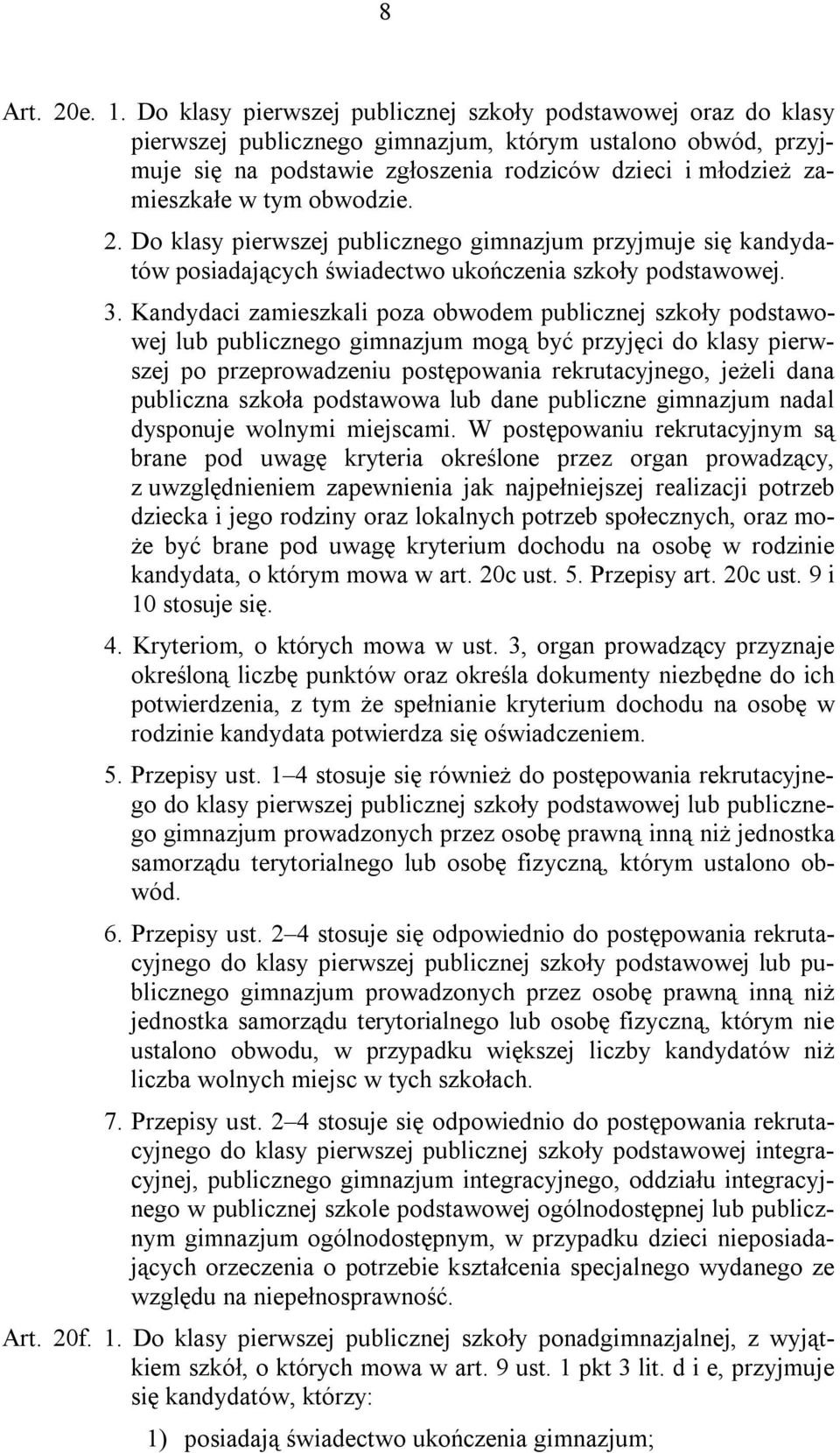 tym obwodzie. 2. Do klasy pierwszej publicznego gimnazjum przyjmuje się kandydatów posiadających świadectwo ukończenia szkoły podstawowej. 3.