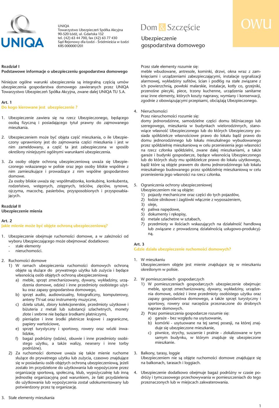 gospodarstwa domowego Niniejsze ogólne warunki ubezpieczenia s¹ integraln¹ czêœci¹ umów ubezpieczenia gospodarstwa domowego zawieranych przez UNIQA Towarzystwo Ubezpieczeñ Spó³ka Akcyjna, zwane dalej