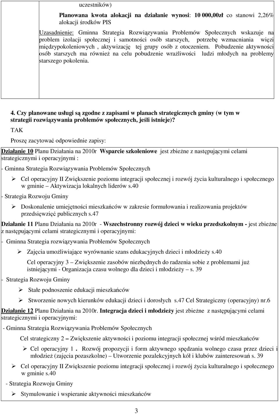 Pobudzenie aktywności osób starszych ma również na celu pobudzenie wrażliwości ludzi młodych na problemy starszego pokolenia. 4.