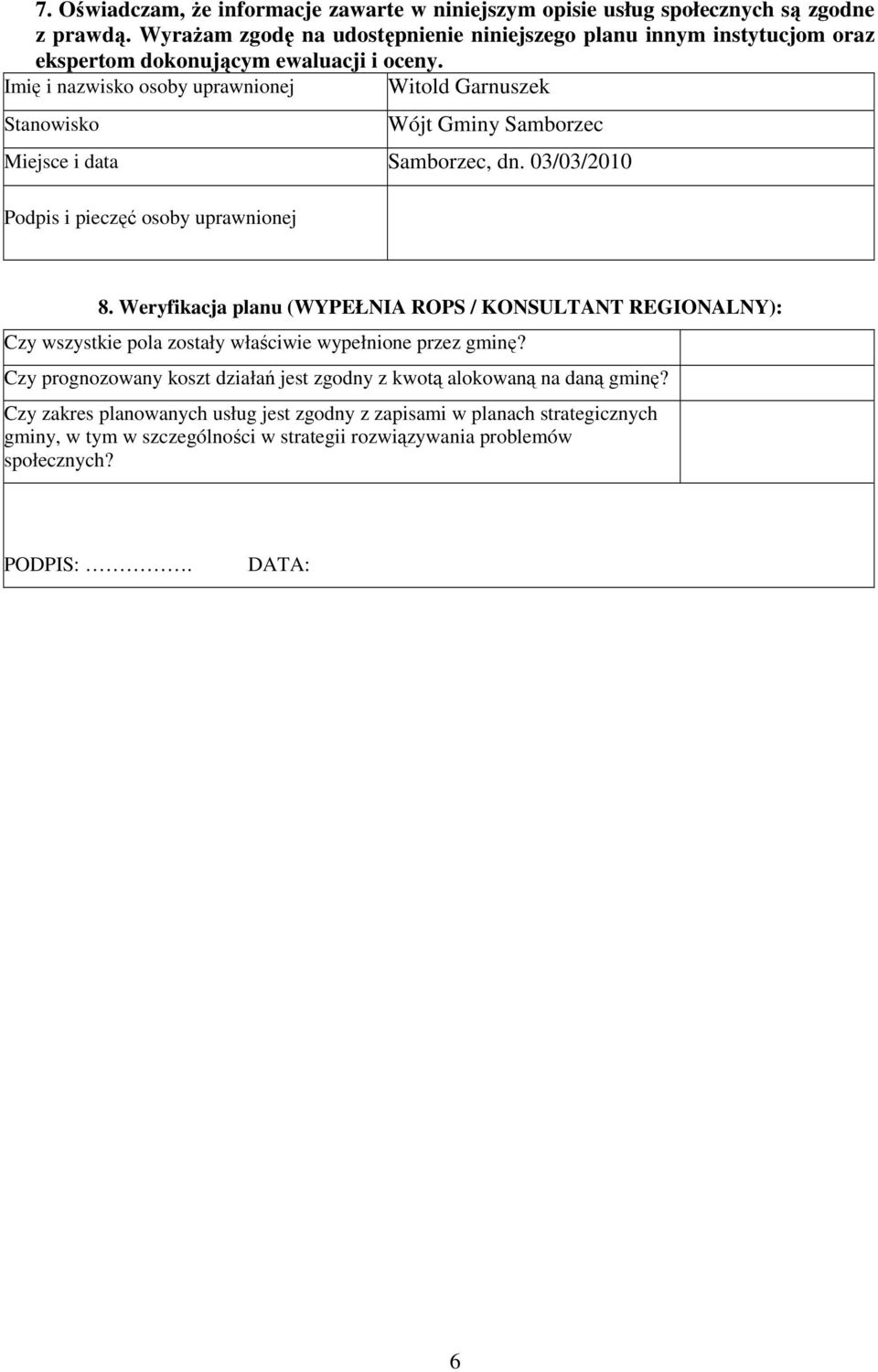 Imię i nazwisko osoby uprawnionej Witold Garnuszek Stanowisko Wójt Gminy Samborzec Miejsce i data Samborzec, dn. 03/03/2010 Podpis i pieczęć osoby uprawnionej 8.