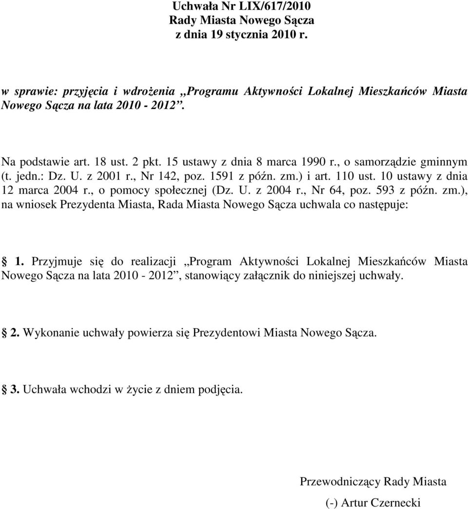 , o pomocy społecznej (Dz. U. z 2004 r., Nr 64, poz. 593 z późn. zm.), na wniosek Prezydenta Miasta, Rada Miasta Nowego Sącza uchwala co następuje: 1.