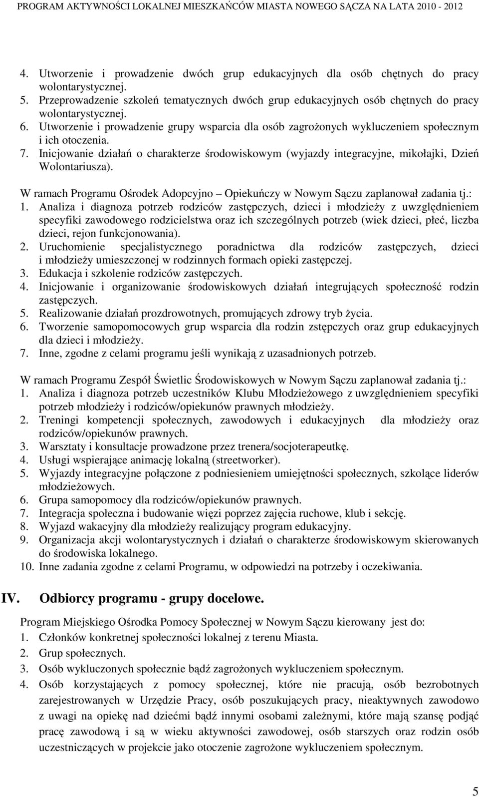 Utworzenie i prowadzenie grupy wsparcia dla osób zagroŝonych wykluczeniem społecznym i ich otoczenia. 7.
