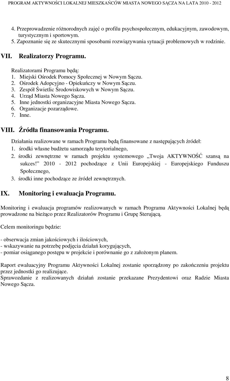 Ośrodek Adopcyjno - Opiekuńczy w Nowym Sączu. 3. Zespół Świetlic Środowiskowych w Nowym Sączu. 4. Urząd Miasta Nowego Sącza. 5. Inne jednostki organizacyjne Miasta Nowego Sącza. 6.