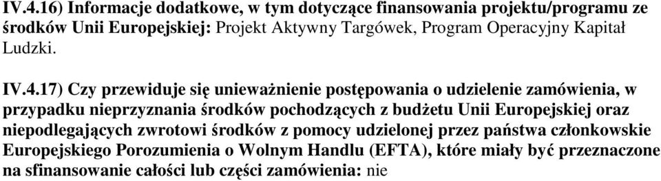 17) Czy przewiduje się uniewaŝnienie postępowania o udzielenie zamówienia, w przypadku nieprzyznania środków pochodzących z budŝetu