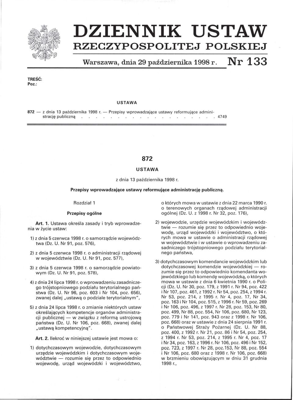 Rozdział 1 Przepisy ogólne Art. 1. Ustawa określa zasady i tryb wprowadzenia w życie ustaw: 1) z dnia 5 czerwca 1998 r. o samorządzie województwa (Dz. U. Nr 91, poz. 576), 2) z dnia 5 czerwca 1998 r.