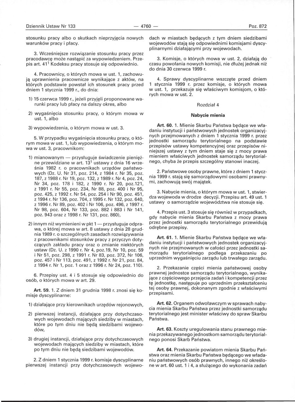 1, zachowują uprawnienia pracownicze wynikające z aktów, na których podstawie powstał ich stosunek pracy przed dniem 1 stycznia 1999 r., do dnia: 1) 15 czerwca 1999 r.