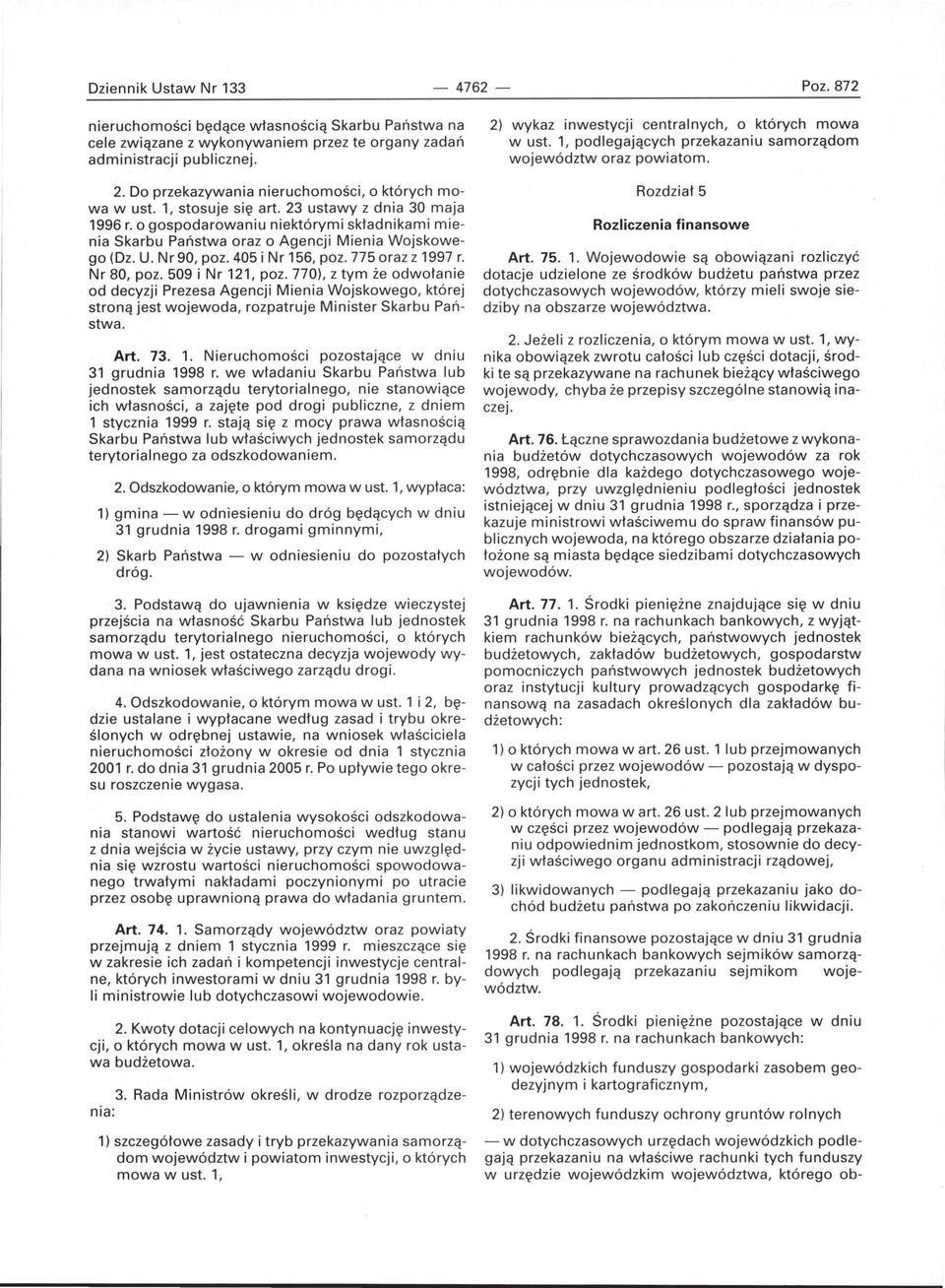 o gospodarowaniu niektórymi składnikami mienia Skarbu Państwa oraz o Agencji Mienia Wojskowego (Dz. U. Nr 90, poz. 405 i Nr 156, poz. 775 oraz z 1997 r. Nr 80, poz. 509 i Nr 121, poz. 770).