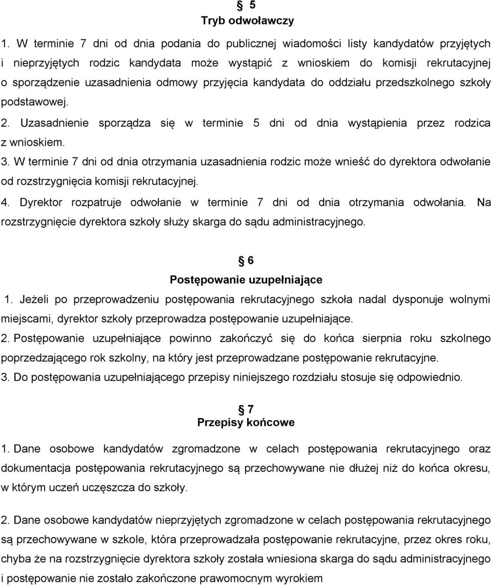 odmowy przyjęcia kandydata do oddziału przedszkolnego szkoły podstawowej. 2. Uzasadnienie sporządza się w terminie 5 dni od dnia wystąpienia przez rodzica z wnioskiem. 3.