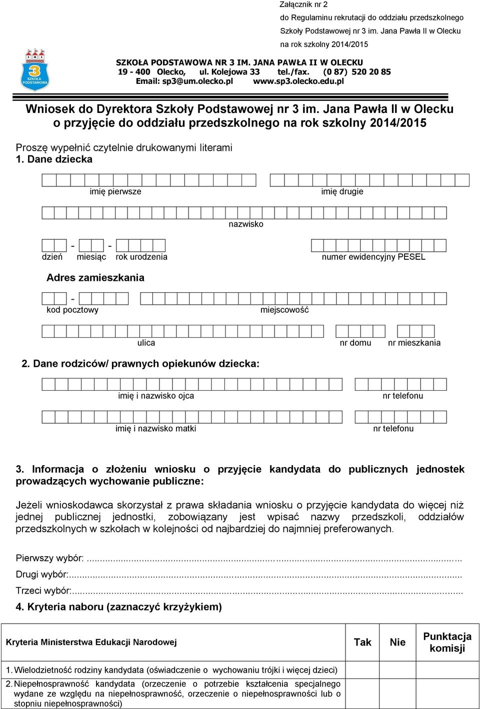 Jana Pawła II w Olecku o przyjęcie do oddziału przedszkolnego na rok szkolny 2014/2015 Proszę wypełnić czytelnie drukowanymi literami 1.