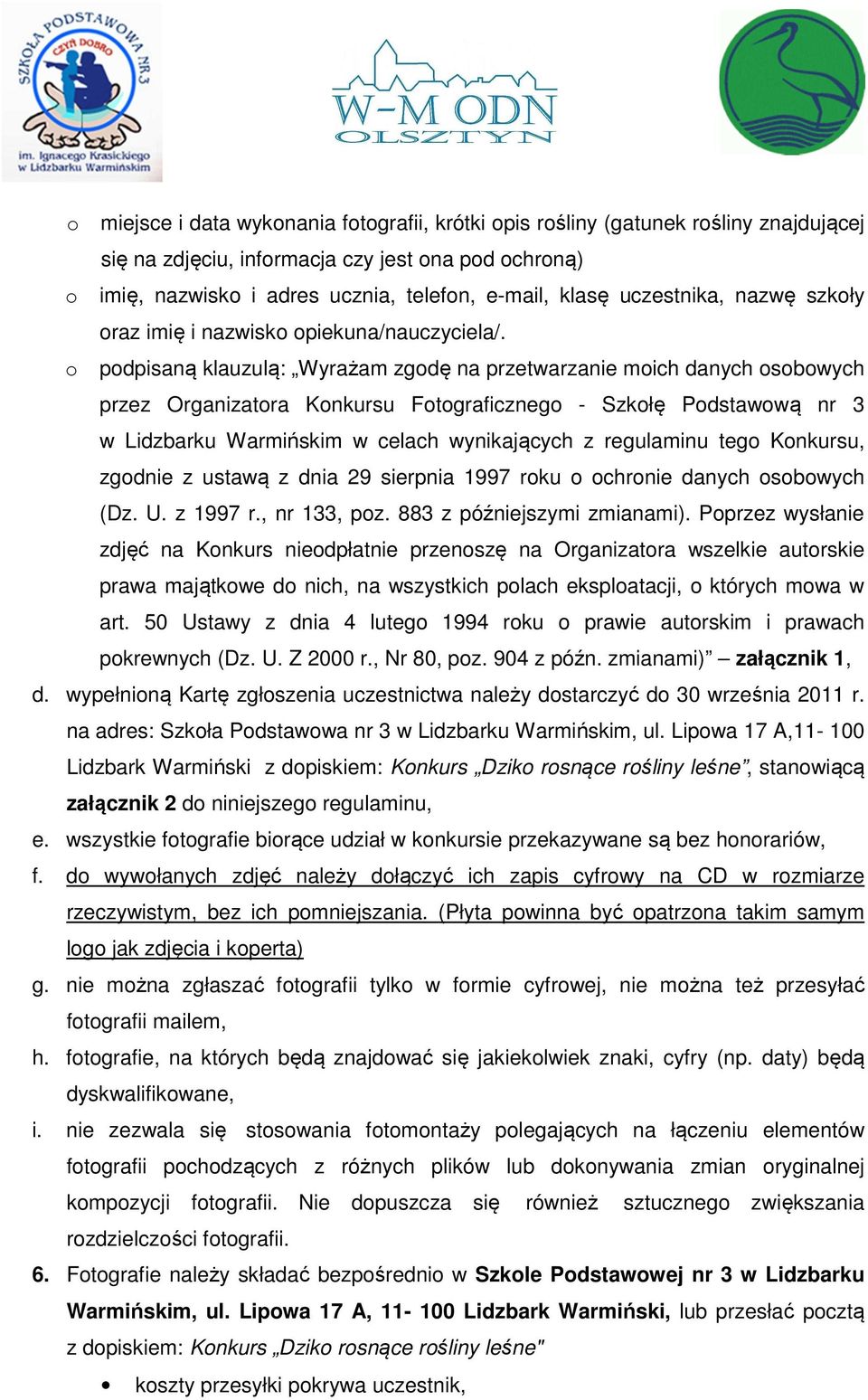 o podpisaną klauzulą: Wyrażam zgodę na przetwarzanie moich danych osobowych przez Organizatora Konkursu Fotograficznego - Szkołę Podstawową nr 3 w Lidzbarku Warmińskim w celach wynikających z