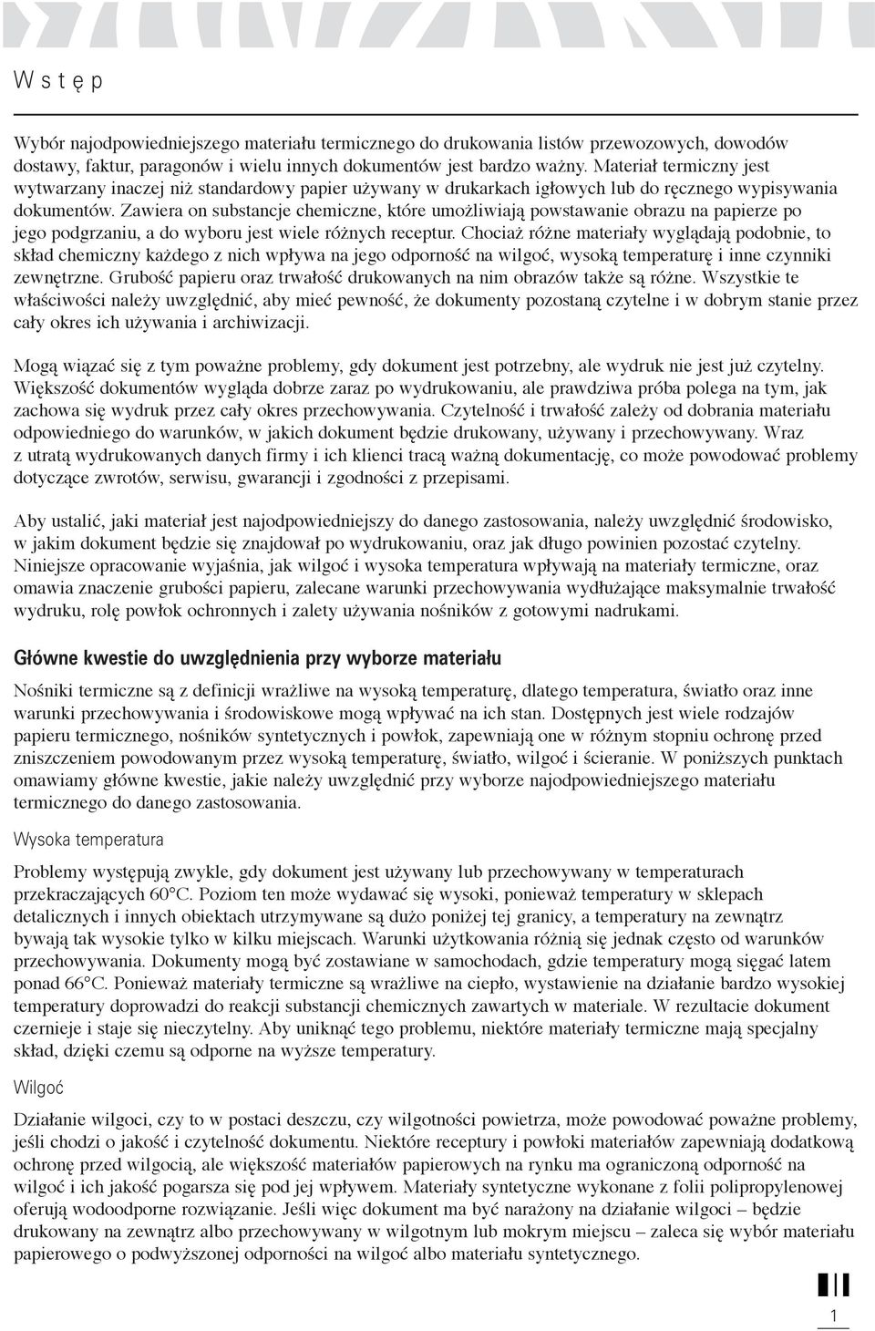 Zawiera on substancje chemiczne, które umożliwiają powstawanie obrazu na papierze po jego podgrzaniu, a do wyboru jest wiele różnych receptur.