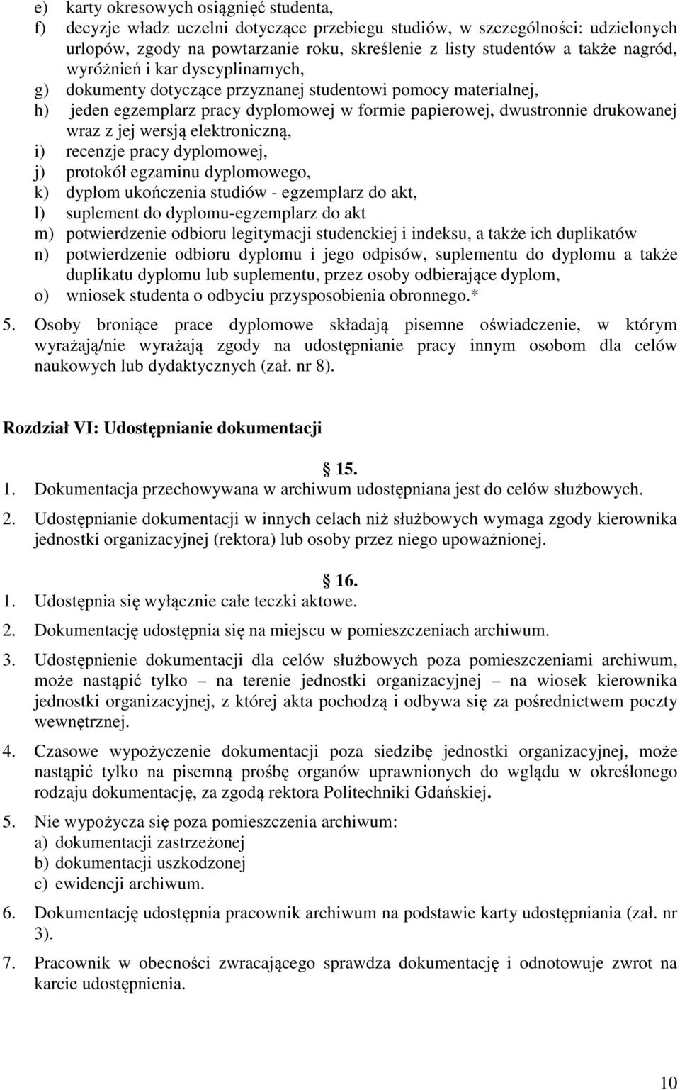 wersją elektroniczną, i) recenzje pracy dyplomowej, j) protokół egzaminu dyplomowego, k) dyplom ukończenia studiów - egzemplarz do akt, l) suplement do dyplomu-egzemplarz do akt m) potwierdzenie