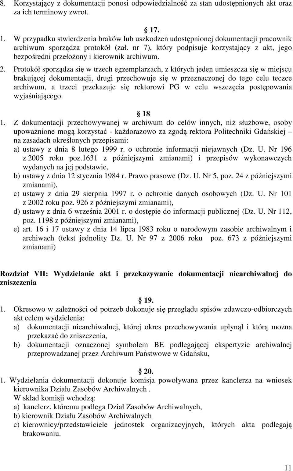 nr 7), który podpisuje korzystający z akt, jego bezpośredni przełożony i kierownik archiwum. 2.