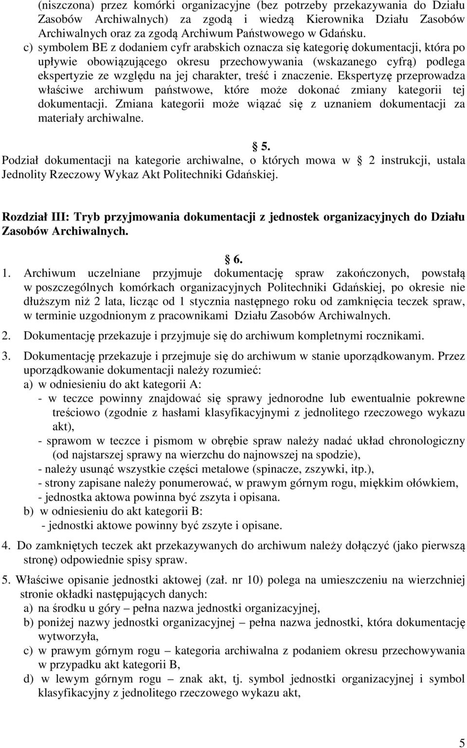 c) symbolem BE z dodaniem cyfr arabskich oznacza się kategorię dokumentacji, która po upływie obowiązującego okresu przechowywania (wskazanego cyfrą) podlega ekspertyzie ze względu na jej charakter,