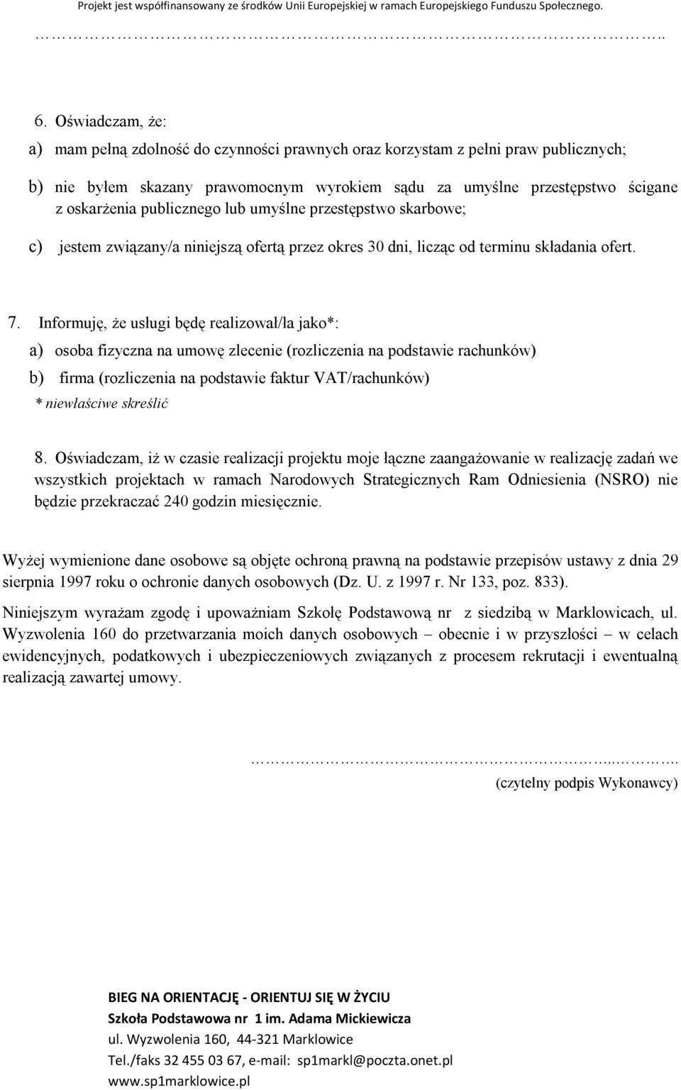 Informuję, że usługi będę realizował/ła jako*: a) osoba fizyczna na umowę zlecenie (rozliczenia na podstawie rachunków) b) firma (rozliczenia na podstawie faktur VAT/rachunków) * niewłaściwe skreślić