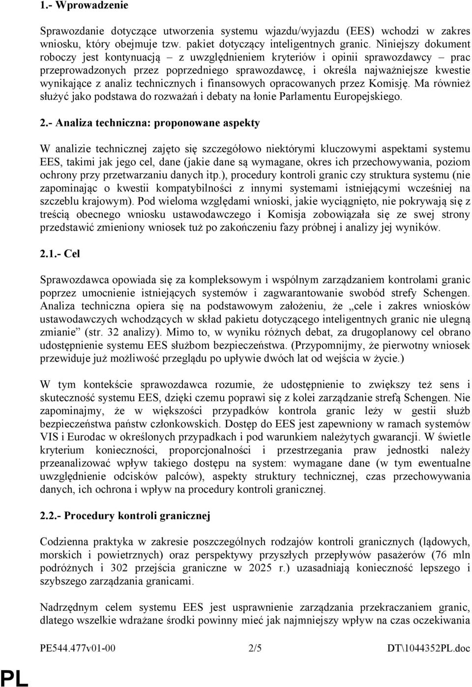 technicznych i finansowych opracowanych przez Komisję. Ma również służyć jako podstawa do rozważań i debaty na łonie Parlamentu Europejskiego. 2.