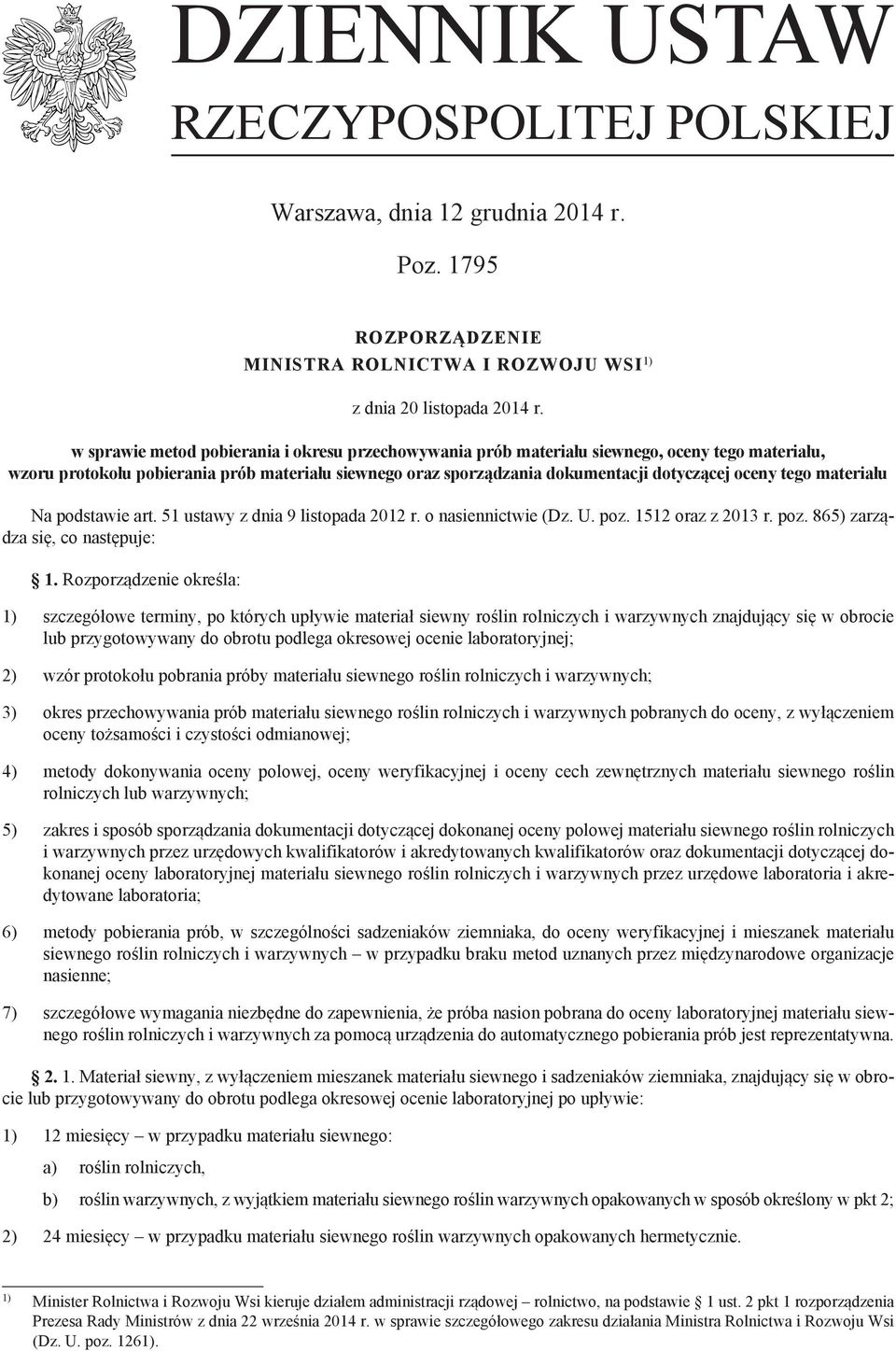 tego materiału Na podstawie art. 51 ustawy z dnia 9 listopada 2012 r. o nasiennictwie (Dz. U. poz. 1512 oraz z 2013 r. poz. 865) zarządza się, co następuje: 1.