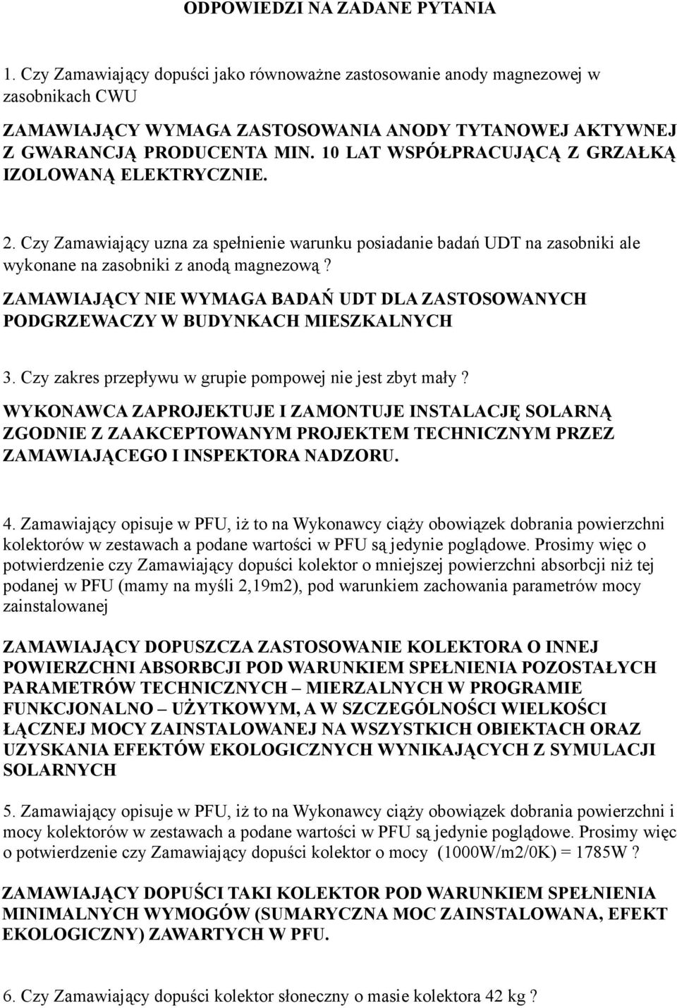 10 LAT WSPÓŁPRACUJĄCĄ Z GRZAŁKĄ IZOLOWANĄ ELEKTRYCZNIE. 2. Czy Zamawiający uzna za spełnienie warunku posiadanie badań UDT na zasobniki ale wykonane na zasobniki z anodą magnezową?