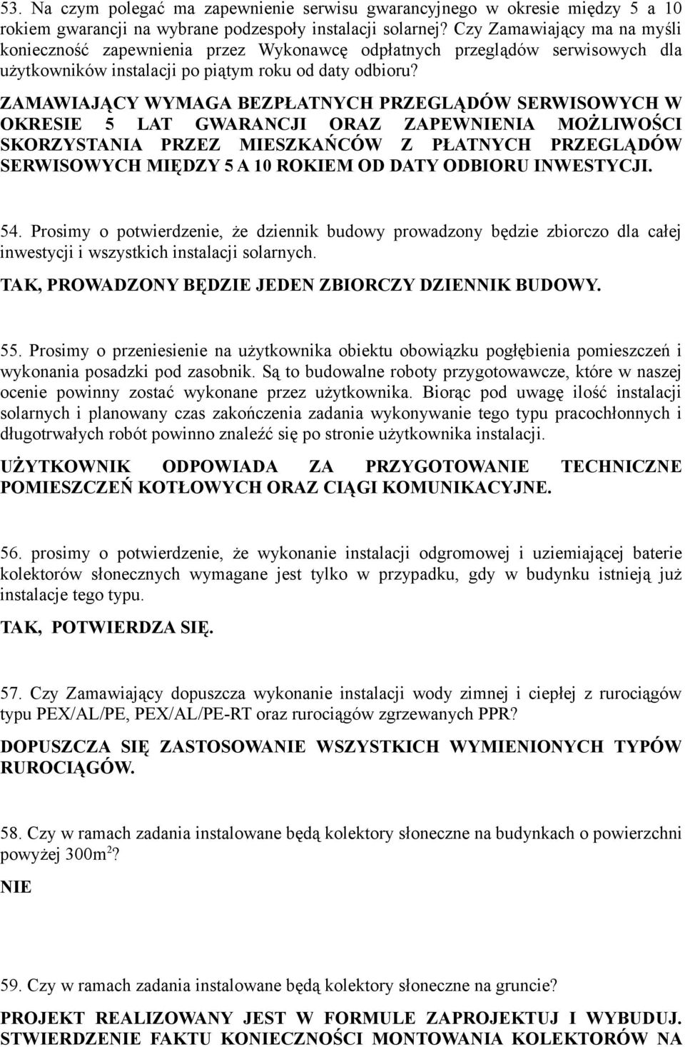 ZAMAWIAJĄCY WYMAGA BEZPŁATNYCH PRZEGLĄDÓW SERWISOWYCH W OKRESIE 5 LAT GWARANCJI ORAZ ZAPEWNIENIA MOŻLIWOŚCI SKORZYSTANIA PRZEZ MIESZKAŃCÓW Z PŁATNYCH PRZEGLĄDÓW SERWISOWYCH MIĘDZY 5 A 10 ROKIEM OD