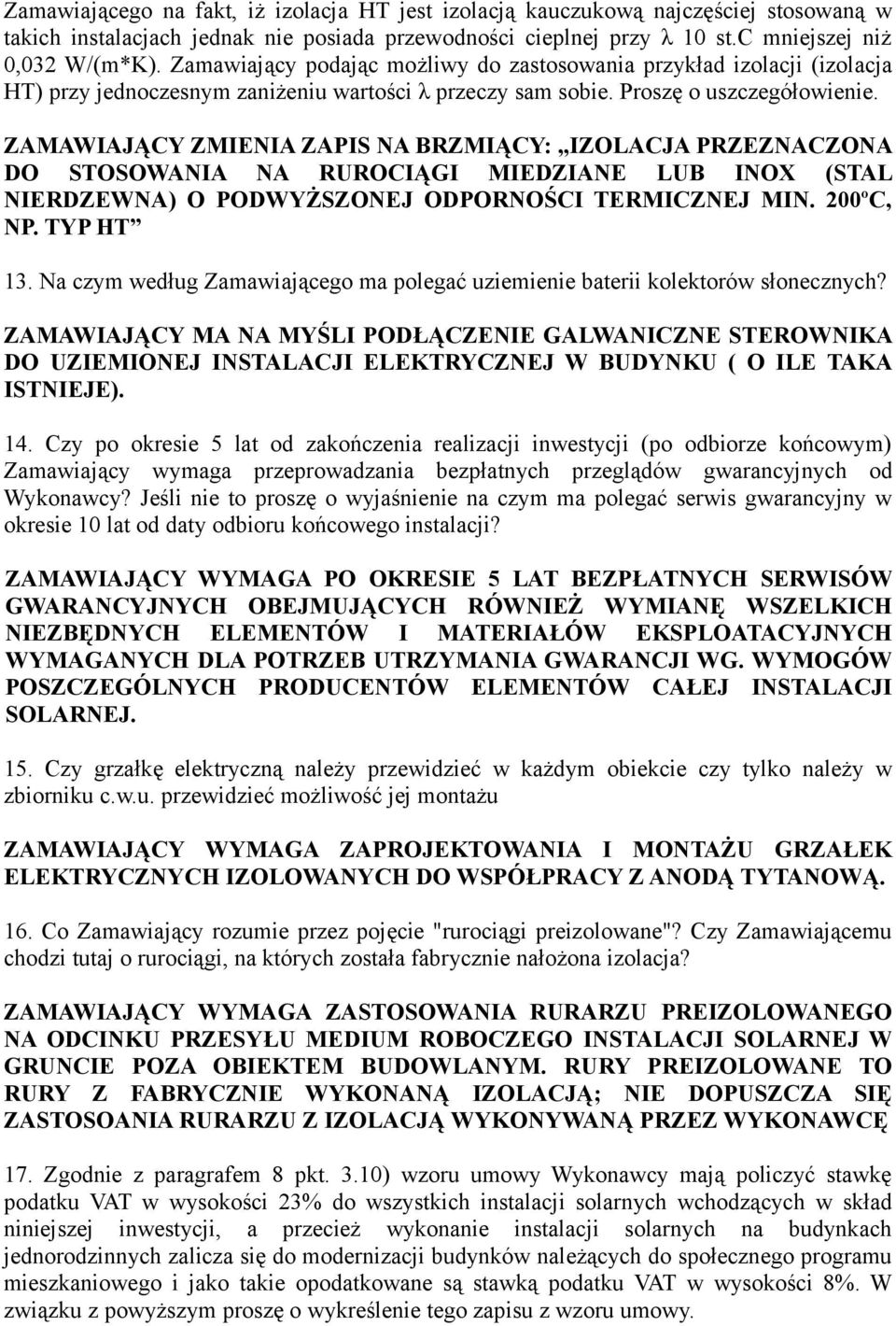 ZAMAWIAJĄCY ZMIENIA ZAPIS NA BRZMIĄCY: IZOLACJA PRZEZNACZONA DO STOSOWANIA NA RUROCIĄGI MIEDZIANE LUB INOX (STAL NIERDZEWNA) O PODWYŻSZONEJ ODPORNOŚCI TERMICZNEJ MIN. 200ºC, NP. TYP HT 13.