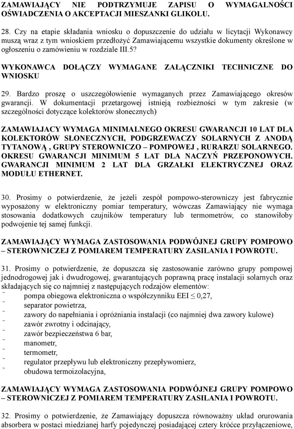 III.5? WYKONAWCA DOŁĄCZY WYMAGANE ZAŁĄCZNIKI TECHNICZNE DO WNIOSKU 29. Bardzo proszę o uszczegółowienie wymaganych przez Zamawiającego okresów gwarancji.