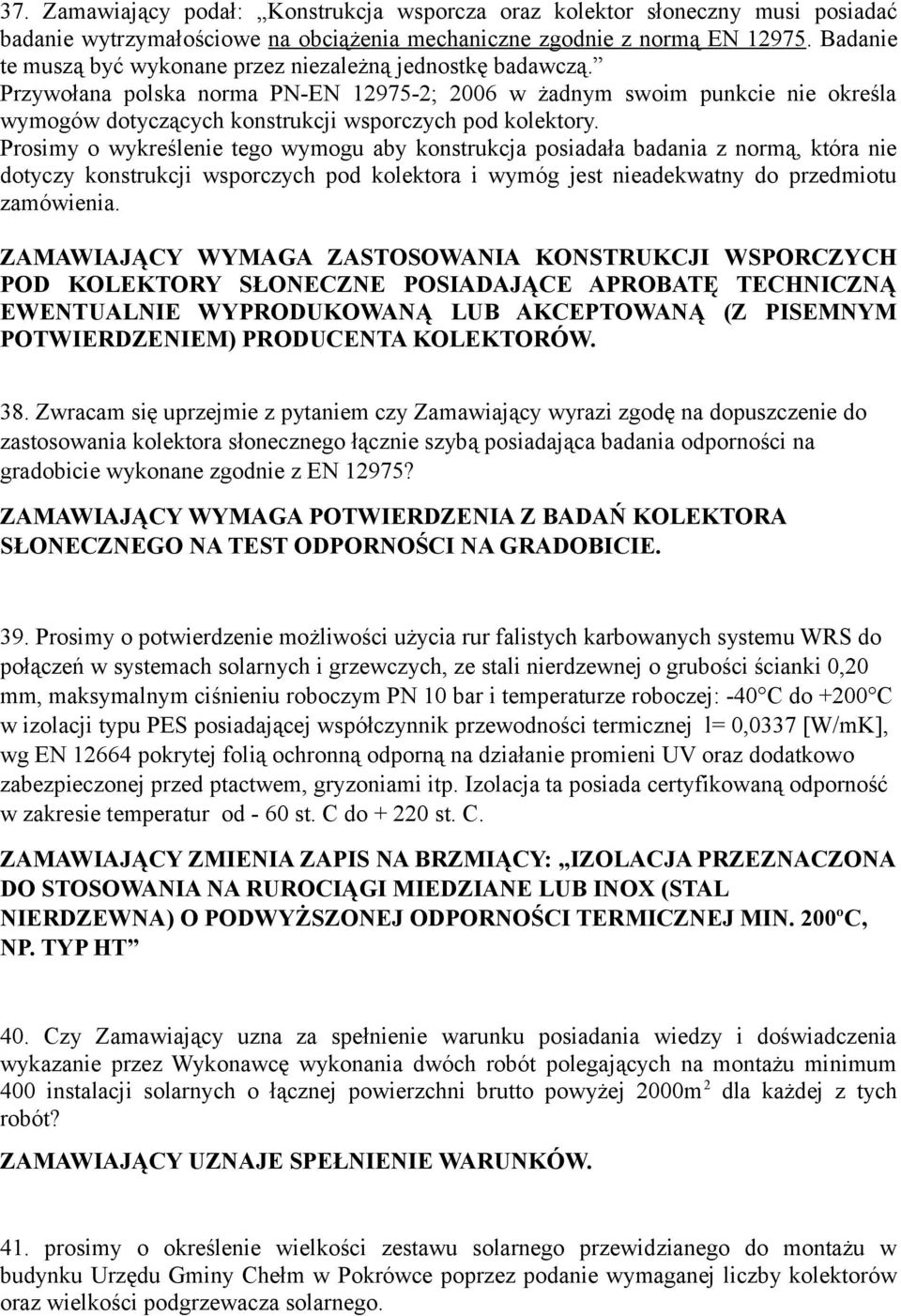 Przywołana polska norma PN-EN 12975-2; 2006 w żadnym swoim punkcie nie określa wymogów dotyczących konstrukcji wsporczych pod kolektory.