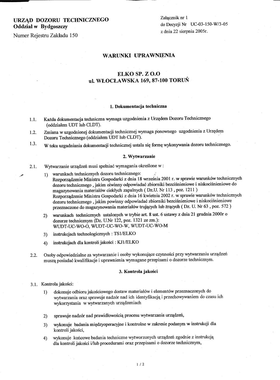 2. Wytwarzanie 2.1. Wytwarzanie urzl:ldzen musi spelnia6 wymagania okreslone w :.,# 1) warunkach technicznych dozoru technicznego: RozpoTZltdzenie Ministra Gospodarki z dnia 18 wrze~nia 2001 r.