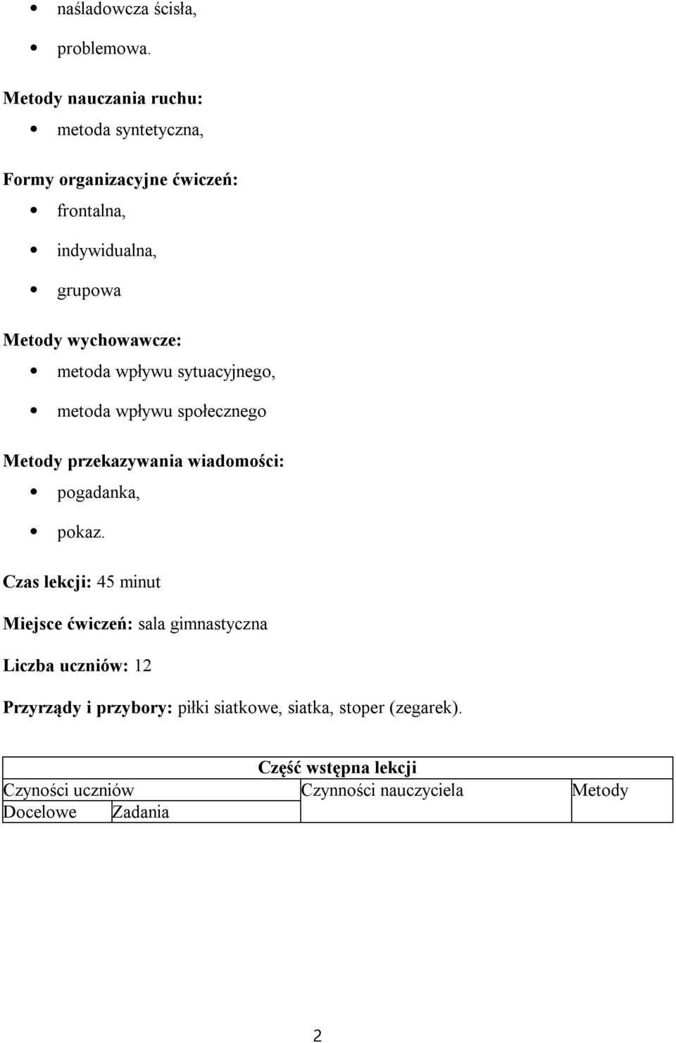 wychowawcze: metoda wpływu sytuacyjnego, metoda wpływu społecznego Metody przekazywania wiadomości: pogadanka, pokaz.