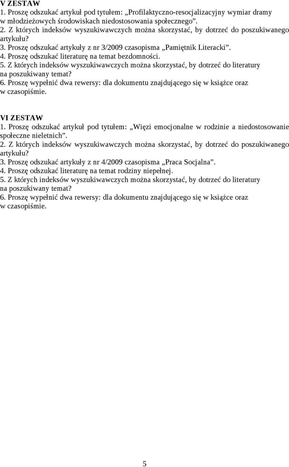 społecznego. 3. Proszę odszukać artykuły z nr 3/2009 czasopisma Pamiętnik Literacki. 4.