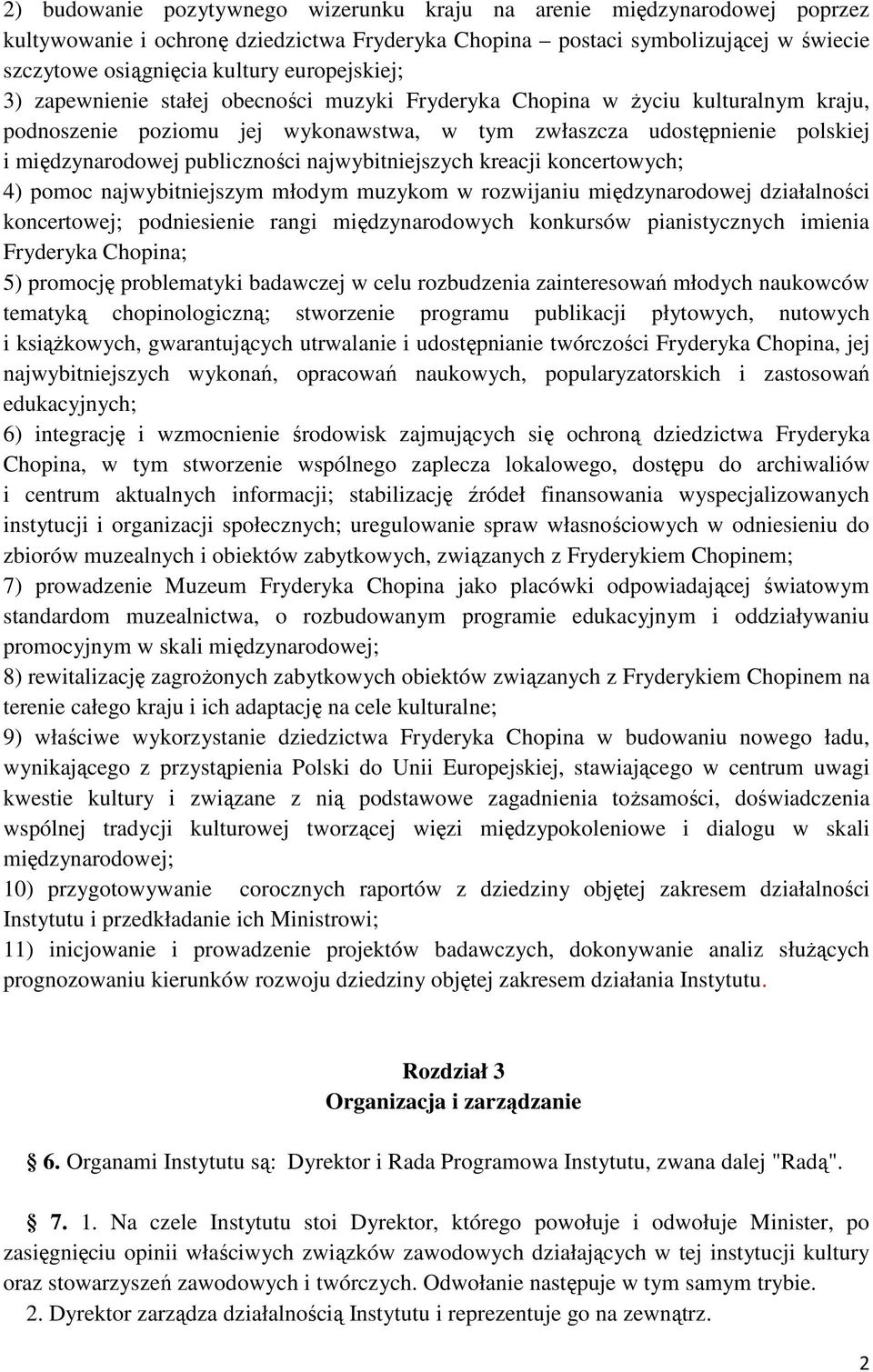 publiczności najwybitniejszych kreacji koncertowych; 4) pomoc najwybitniejszym młodym muzykom w rozwijaniu międzynarodowej działalności koncertowej; podniesienie rangi międzynarodowych konkursów